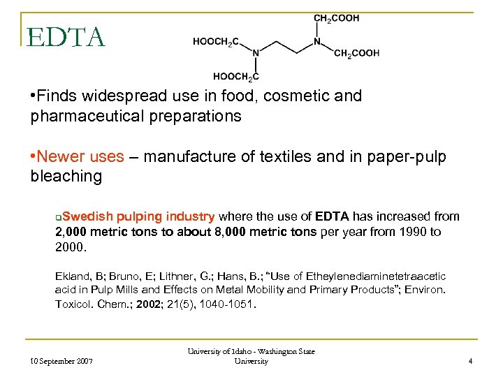 EDTA • Finds widespread use in food, cosmetic and pharmaceutical preparations • Newer uses