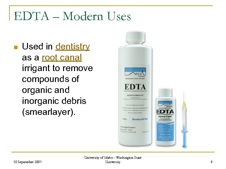 EDTA – Modern Uses n Used in dentistry as a root canal irrigant to