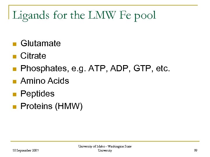 Ligands for the LMW Fe pool n n n Glutamate Citrate Phosphates, e. g.