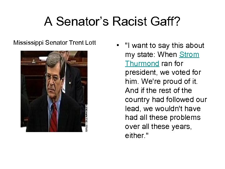 A Senator’s Racist Gaff? Mississippi Senator Trent Lott • "I want to say this