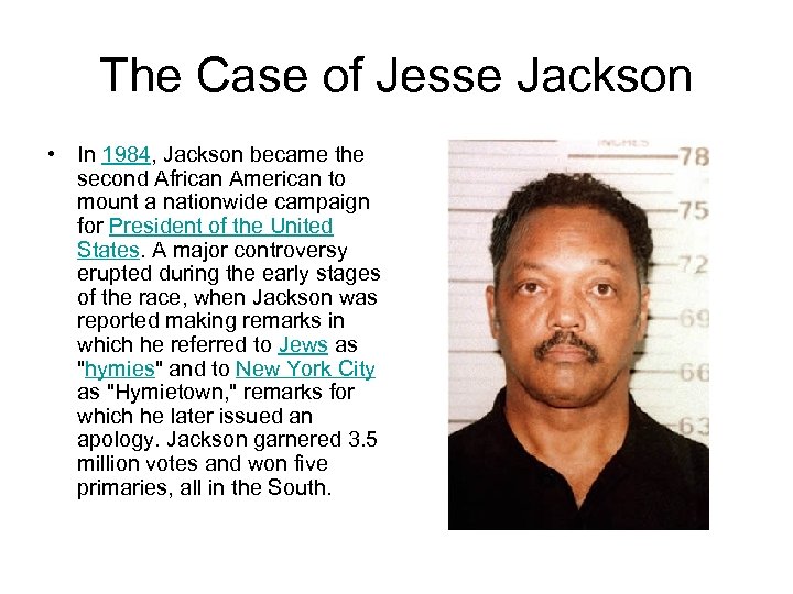 The Case of Jesse Jackson • In 1984, Jackson became the second African American