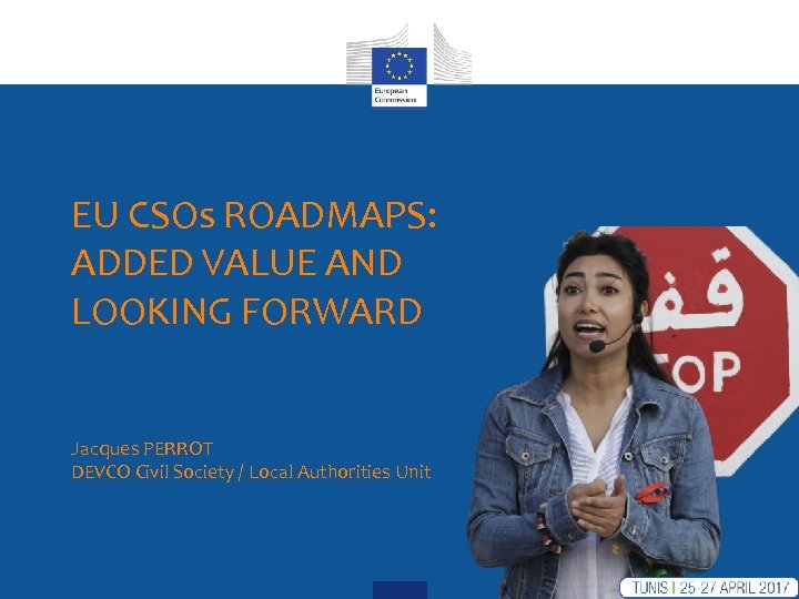 EU CSOs ROADMAPS: ADDED VALUE AND LOOKING FORWARD Jacques PERROT DEVCO Civil Society /