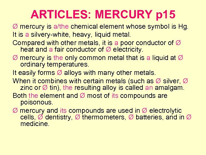 ARTICLES: MERCURY p 15 Ø mercury is a/the chemical element whose symbol is Hg.