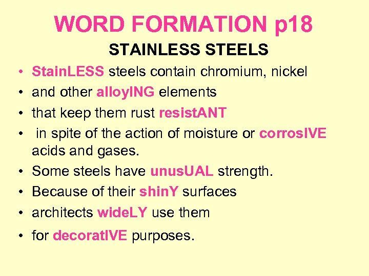 WORD FORMATION p 18 STAINLESS STEELS • • Stain. LESS steels contain chromium, nickel