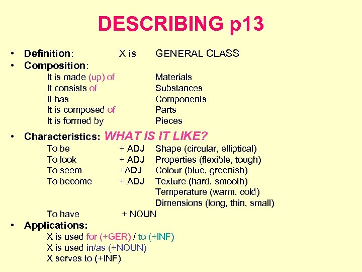 DESCRIBING p 13 • Definition: • Composition: X is It is made (up) of