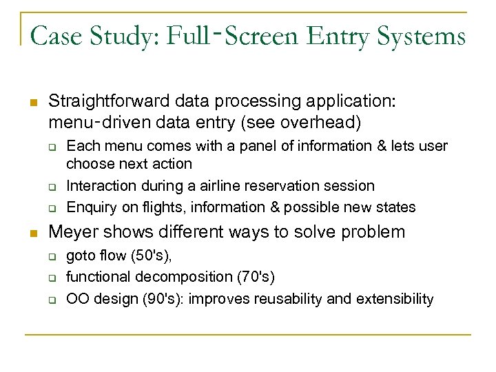 Case Study: Full‑Screen Entry Systems n Straightforward data processing application: menu‑driven data entry (see