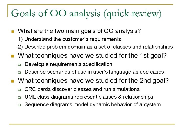 Goals of OO analysis (quick review) n What are the two main goals of