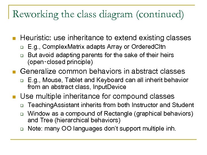 Reworking the class diagram (continued) n Heuristic: use inheritance to extend existing classes q
