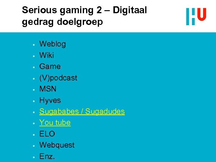 Serious gaming 2 – Digitaal gedrag doelgroep § § § Weblog Wiki Game (V)podcast