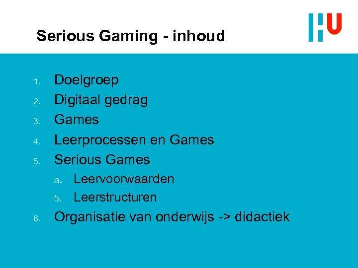 Serious Gaming - inhoud 1. 2. 3. 4. 5. Doelgroep Digitaal gedrag Games Leerprocessen