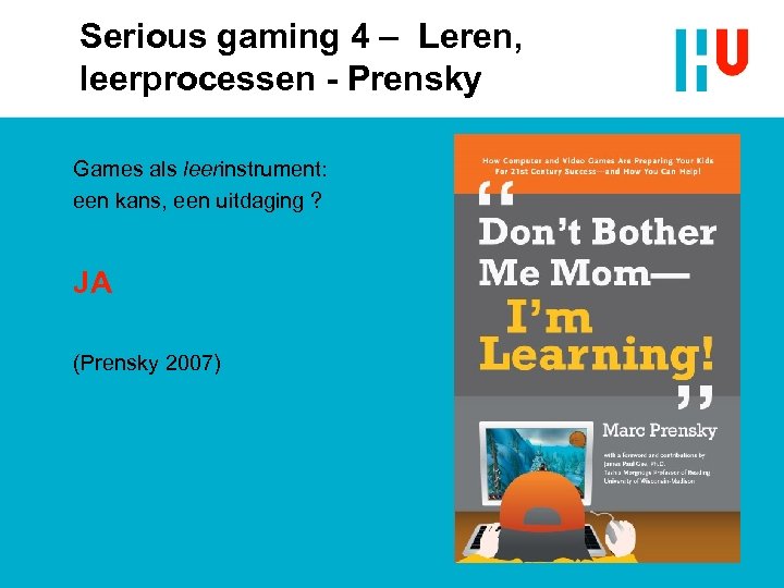 Serious gaming 4 – Leren, leerprocessen - Prensky Games als leerinstrument: een kans, een