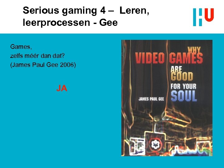 Serious gaming 4 – Leren, leerprocessen - Gee Games, zelfs méér dan dat? (James