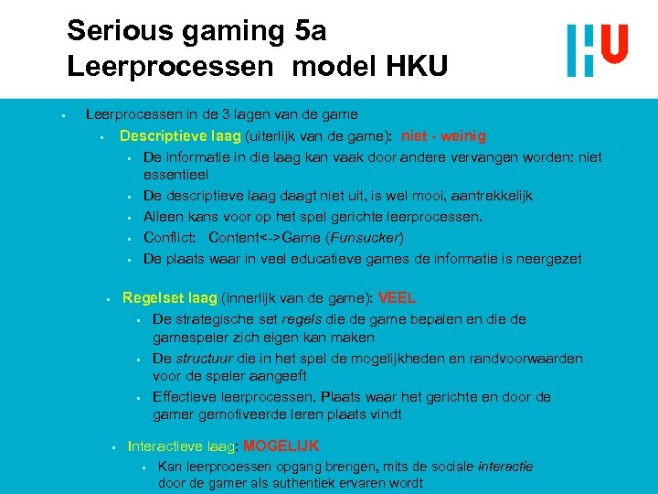 Serious gaming 5 a Leerprocessen model HKU § Leerprocessen in de 3 lagen van