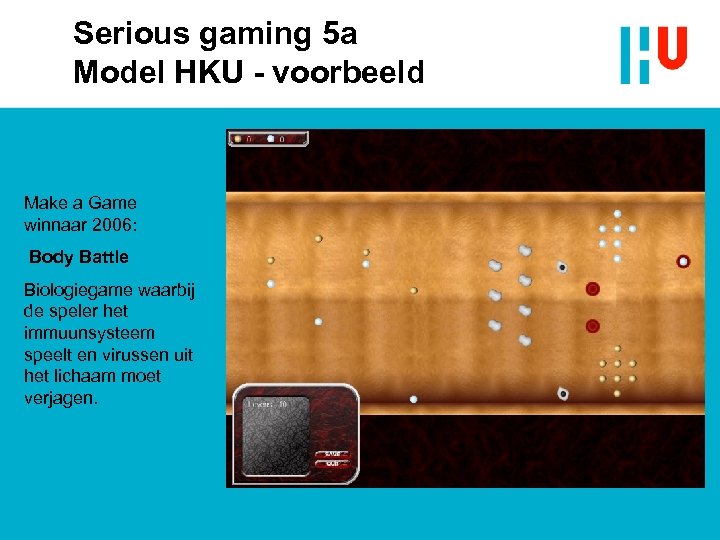 Serious gaming 5 a Model HKU - voorbeeld Make a Game winnaar 2006: Body