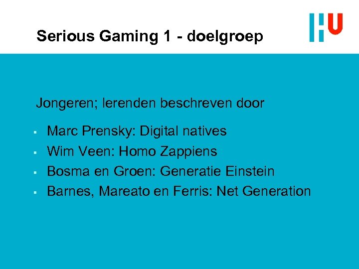 Serious Gaming 1 - doelgroep Jongeren; lerenden beschreven door § § Marc Prensky: Digital