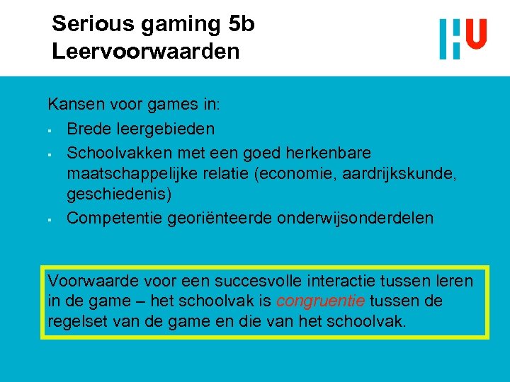 Serious gaming 5 b Leervoorwaarden Kansen voor games in: § Brede leergebieden § Schoolvakken