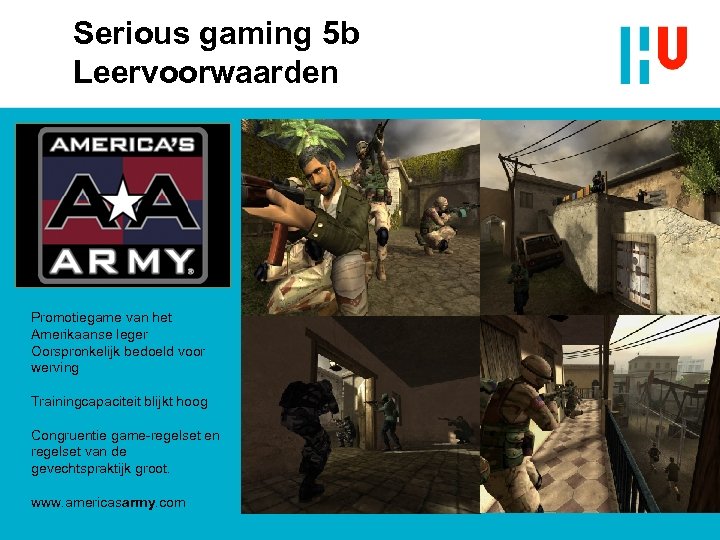 Serious gaming 5 b Leervoorwaarden Promotiegame van het Amerikaanse leger Oorspronkelijk bedoeld voor werving