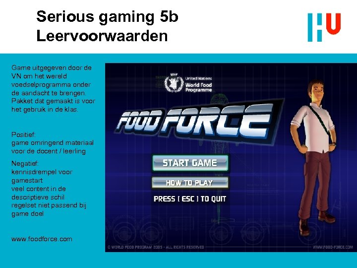 Serious gaming 5 b Leervoorwaarden Game uitgegeven door de VN om het wereld voedselprogramma