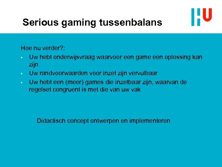 Serious gaming tussenbalans Hoe nu verder? : § Uw hebt onderwijsvraag waarvoor een game
