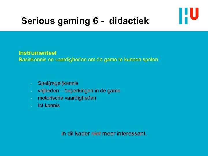 Serious gaming 6 - didactiek Instrumenteel Basiskennis en vaardigheden om de game te kunnen
