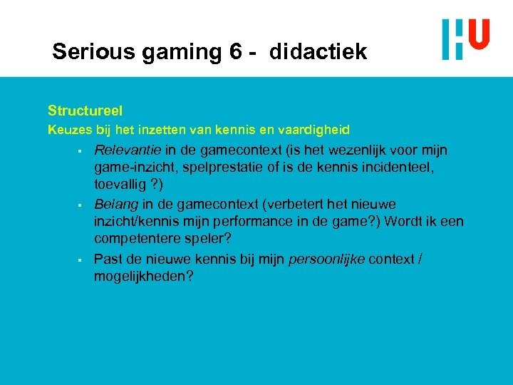 Serious gaming 6 - didactiek Structureel Keuzes bij het inzetten van kennis en vaardigheid