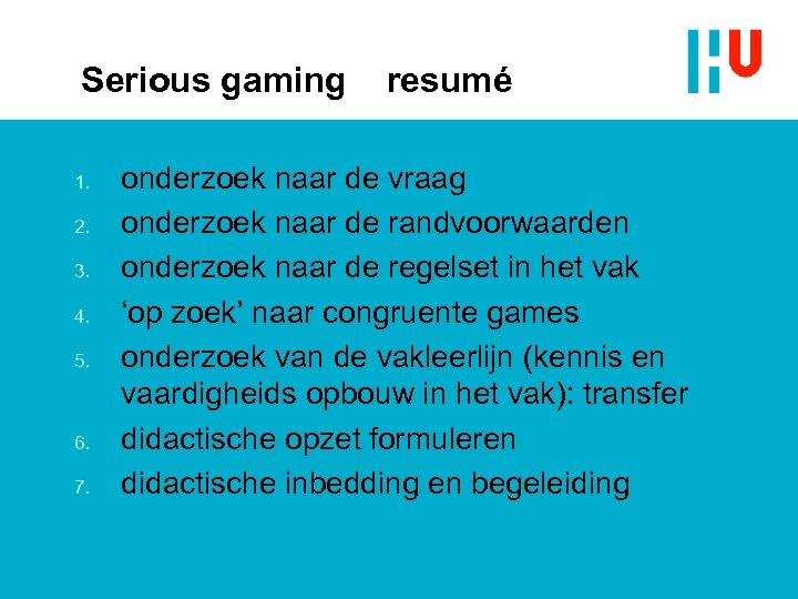 Serious gaming 1. 2. 3. 4. 5. 6. 7. resumé onderzoek naar de vraag