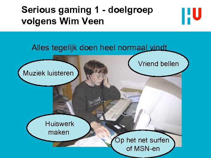 Serious gaming 1 - doelgroep volgens Wim Veen Alles tegelijk doen heel normaal vindt