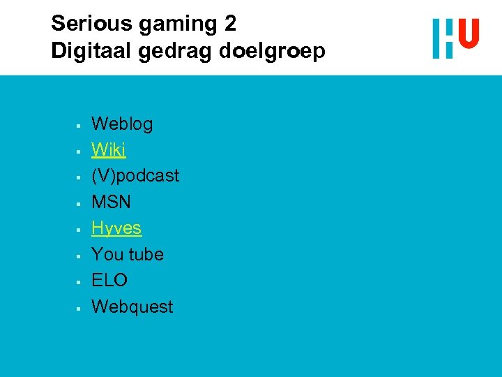 Serious gaming 2 Digitaal gedrag doelgroep § § § § Weblog Wiki (V)podcast MSN