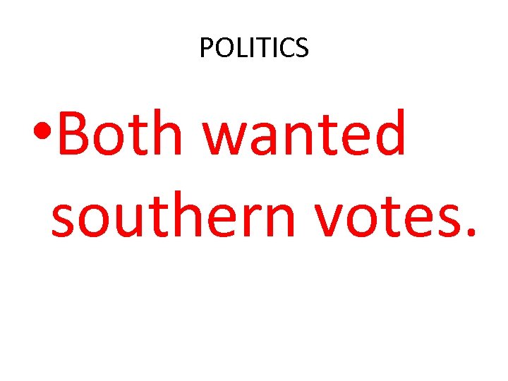 POLITICS • Both wanted southern votes. 
