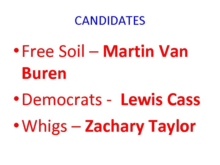 CANDIDATES • Free Soil – Martin Van Buren • Democrats - Lewis Cass •
