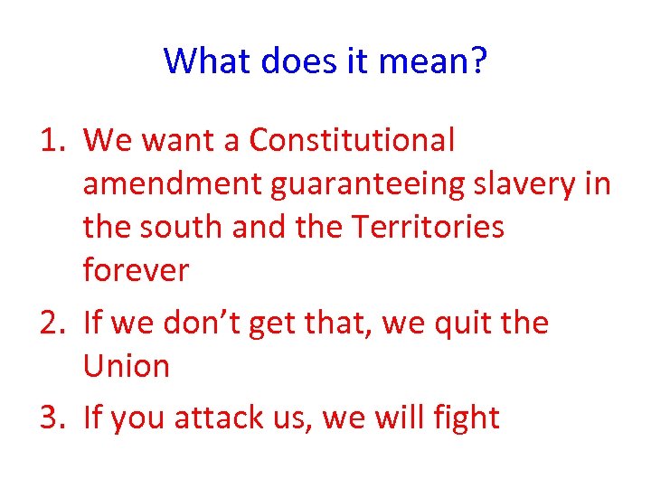 What does it mean? 1. We want a Constitutional amendment guaranteeing slavery in the