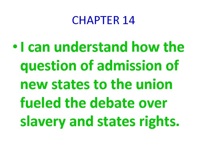 CHAPTER 14 • I can understand how the question of admission of new states