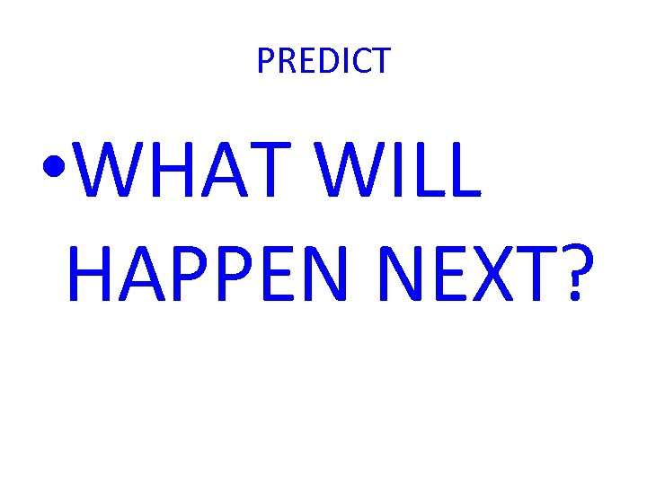 PREDICT • WHAT WILL HAPPEN NEXT? 