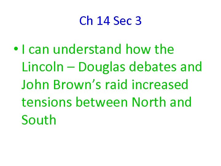 Ch 14 Sec 3 • I can understand how the Lincoln – Douglas debates