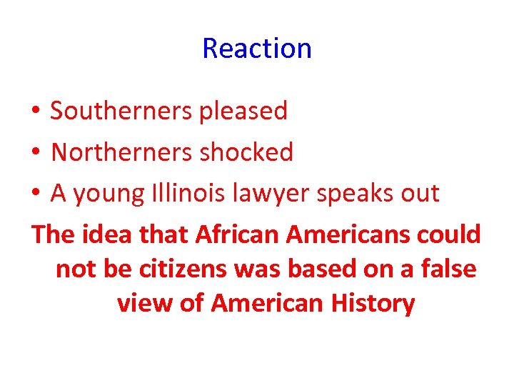 Reaction • Southerners pleased • Northerners shocked • A young Illinois lawyer speaks out
