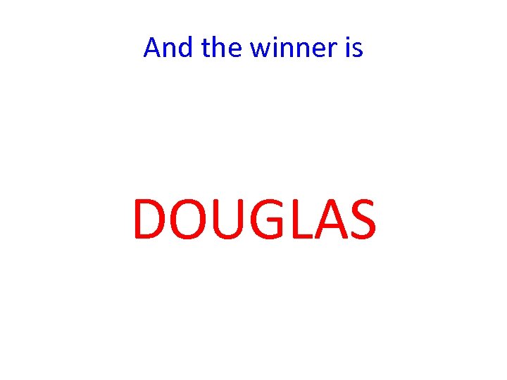 And the winner is DOUGLAS 