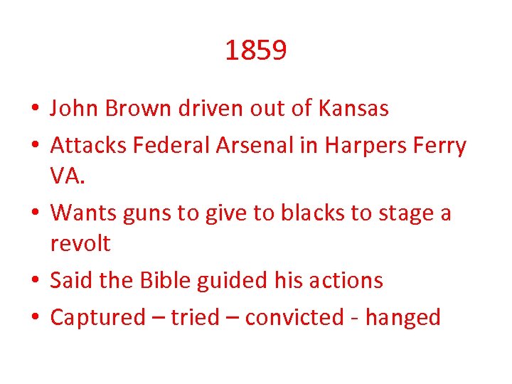 1859 • John Brown driven out of Kansas • Attacks Federal Arsenal in Harpers