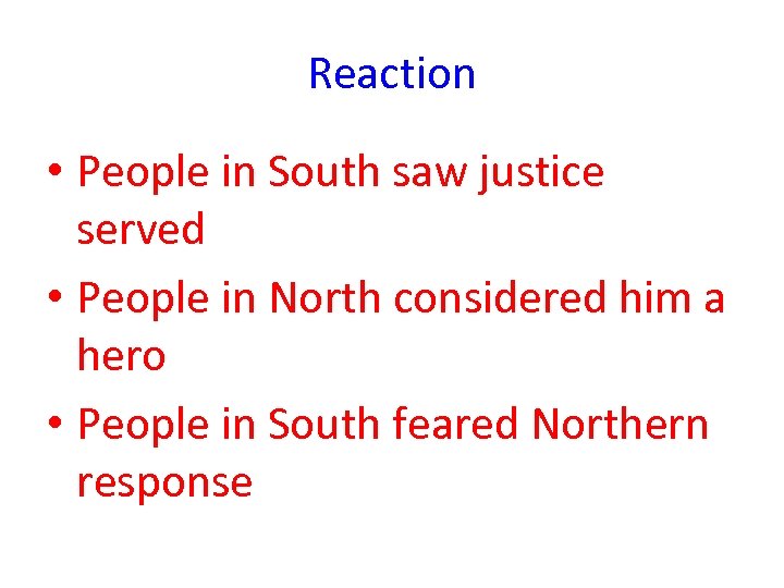 Reaction • People in South saw justice served • People in North considered him