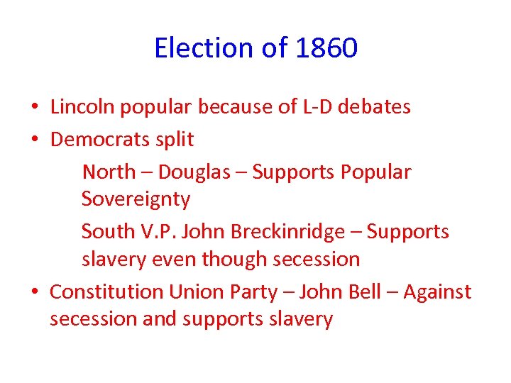 Election of 1860 • Lincoln popular because of L-D debates • Democrats split North