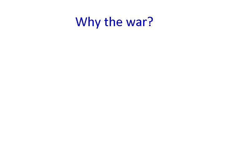 Why the war? 