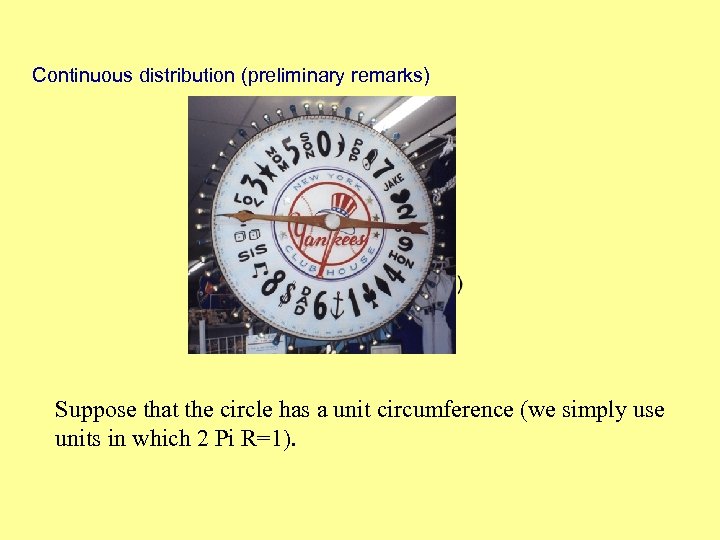 Continuous distribution (preliminary remarks) Suppose that the circle has a unit circumference (we simply