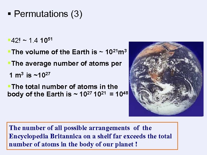 § Permutations (3) § 42! ~ 1. 4 1051 §The volume of the Earth