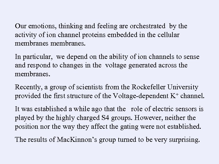 Our emotions, thinking and feeling are orchestrated by the activity of ion channel proteins