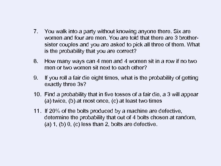 7. You walk into a party without knowing anyone there. Six are women and