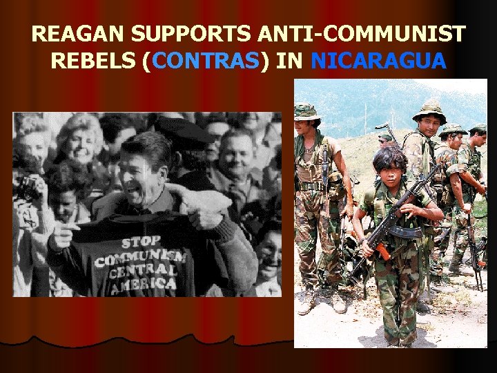 REAGAN SUPPORTS ANTI-COMMUNIST REBELS (CONTRAS) IN NICARAGUA 