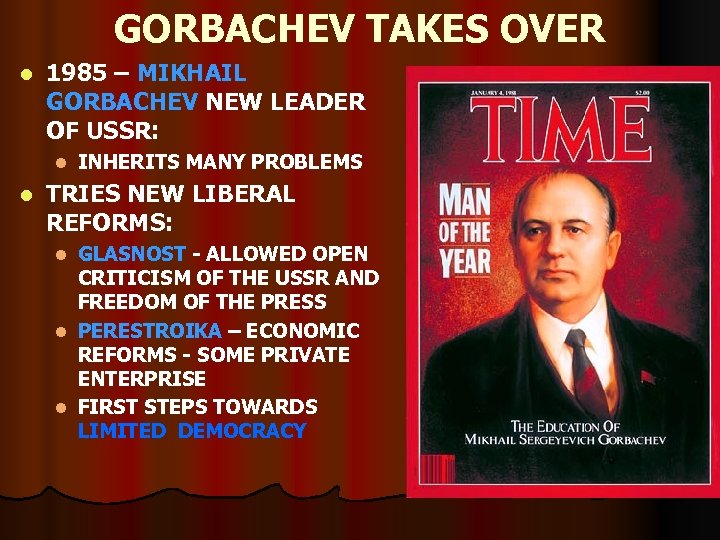 GORBACHEV TAKES OVER l 1985 – MIKHAIL GORBACHEV NEW LEADER OF USSR: l l