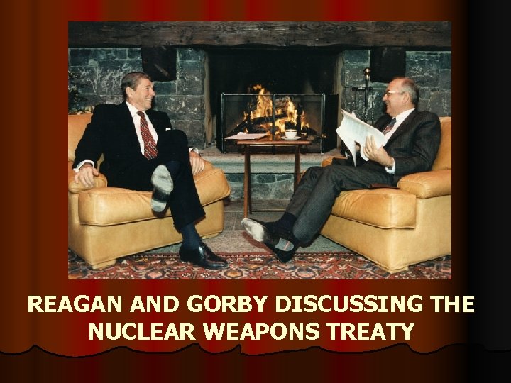 REAGAN AND GORBY DISCUSSING THE NUCLEAR WEAPONS TREATY 
