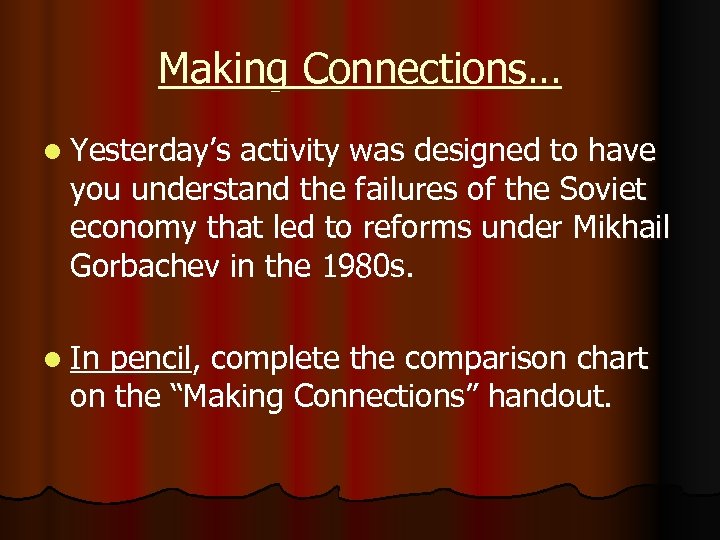 Making Connections… l Yesterday’s activity was designed to have you understand the failures of
