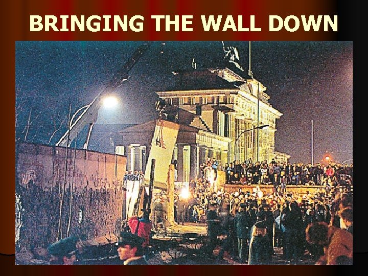 BRINGING THE WALL DOWN 