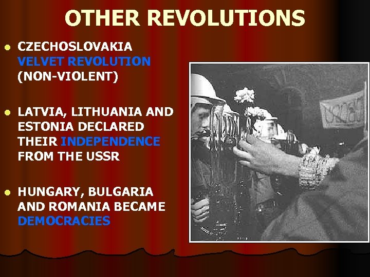 OTHER REVOLUTIONS l CZECHOSLOVAKIA VELVET REVOLUTION (NON-VIOLENT) l LATVIA, LITHUANIA AND ESTONIA DECLARED THEIR